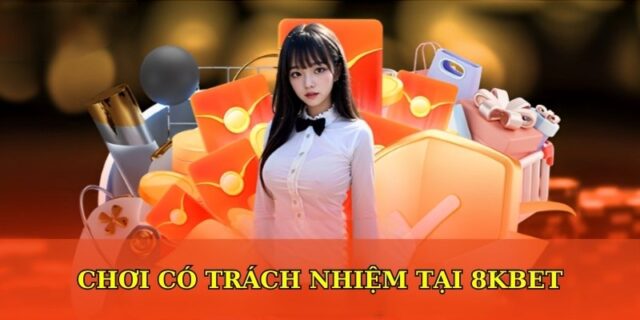Chơi Có Trách Nhiệm 8kbet