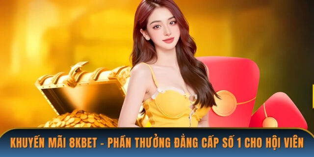 Tại Sao Khuyến Mãi Hằng Tuần 8KBet Lại Hấp Dẫn